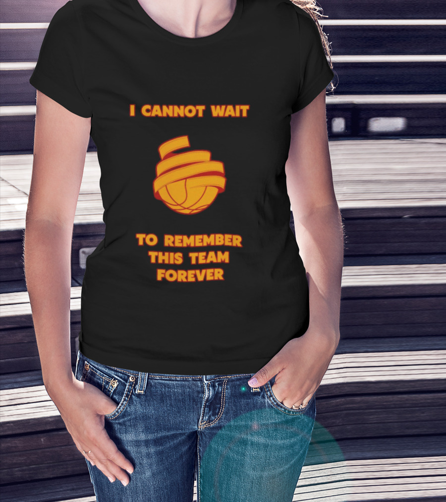 I Cannot Wait Basketball Team Forever T-Shirt