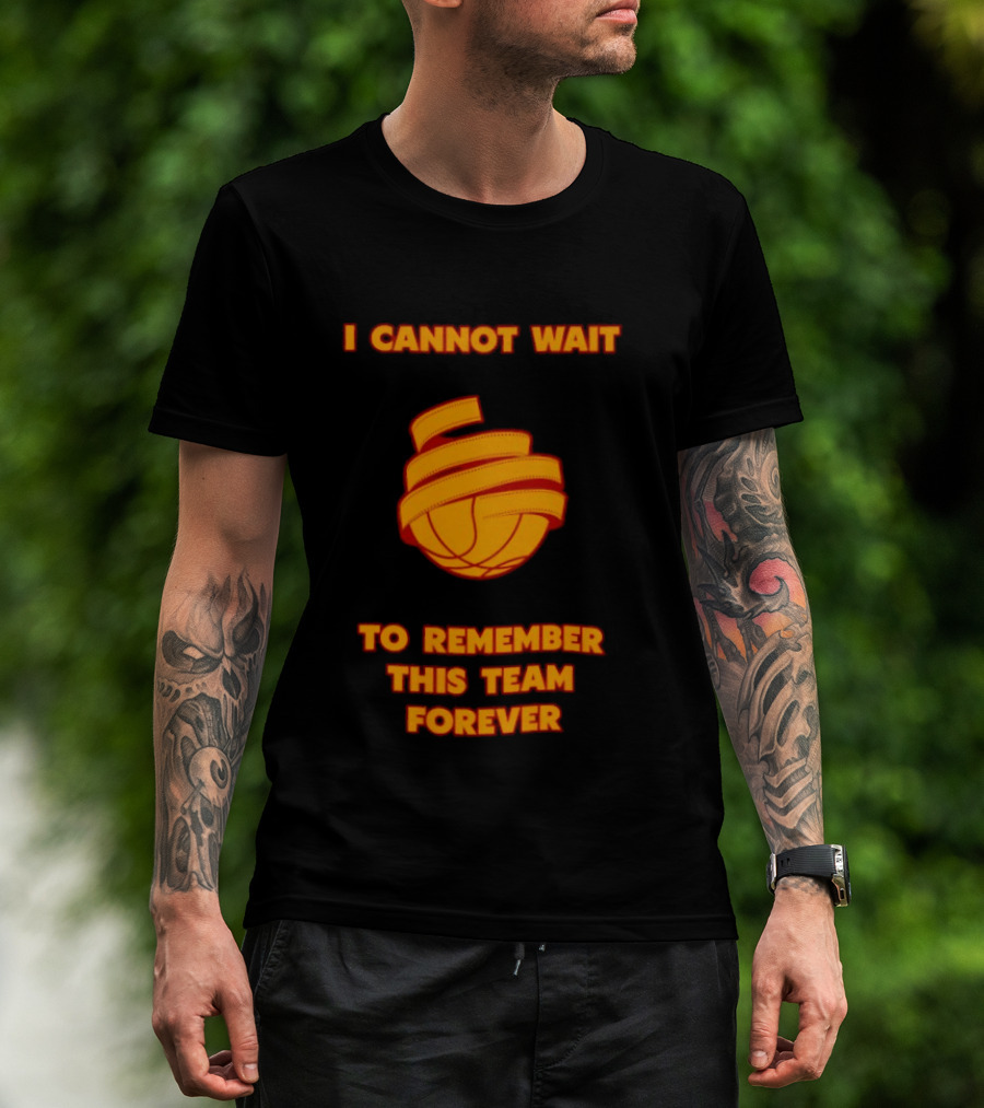 I Cannot Wait Basketball Team Forever T-Shirt