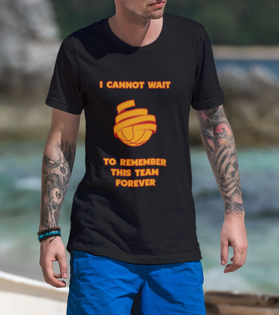 I Cannot Wait Basketball Team Forever T-Shirt