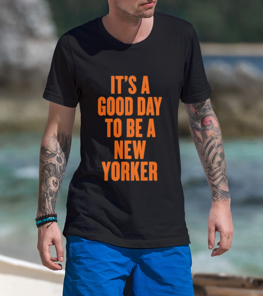 It's A Good Day To Be A New Yorker T-Shirt