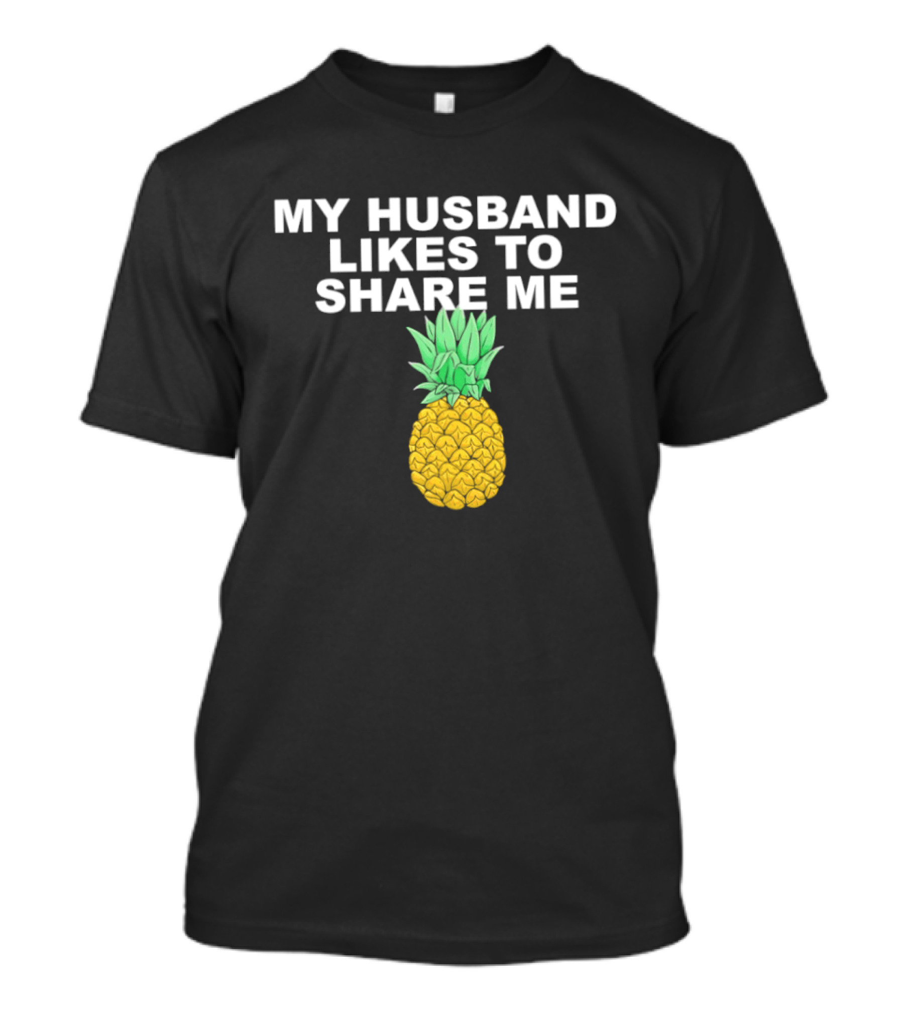 My Husband Likes To Share Me Pineapple T-Shirt