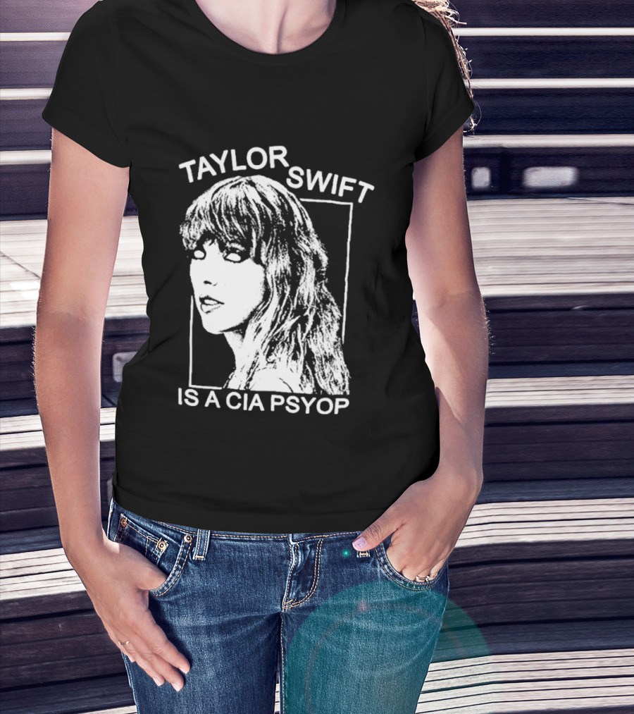 Taylor Swift Is A Cia Psyop T-Shirt