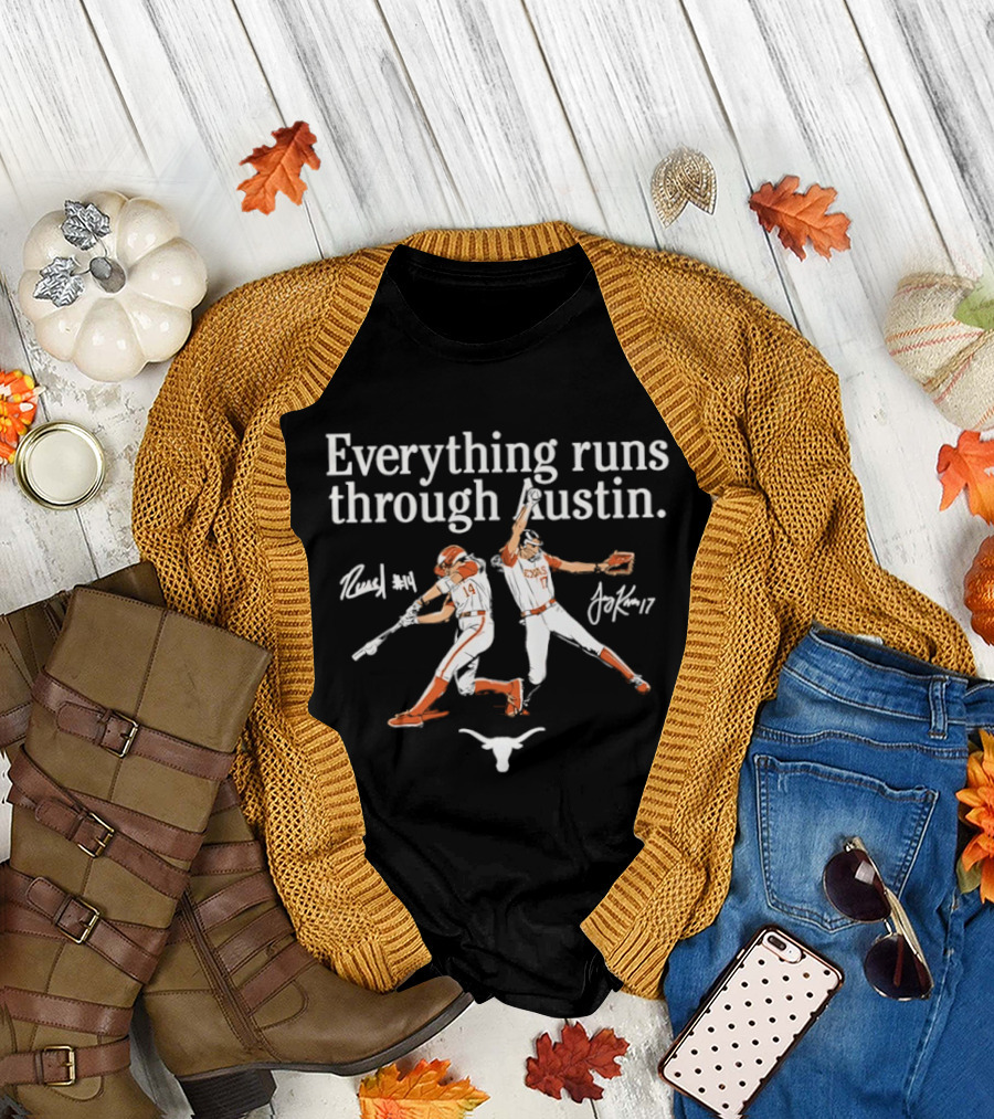 Texas Softball Everything Runs Through Austin Reese Atwood Teagan Kavan T-Shirt