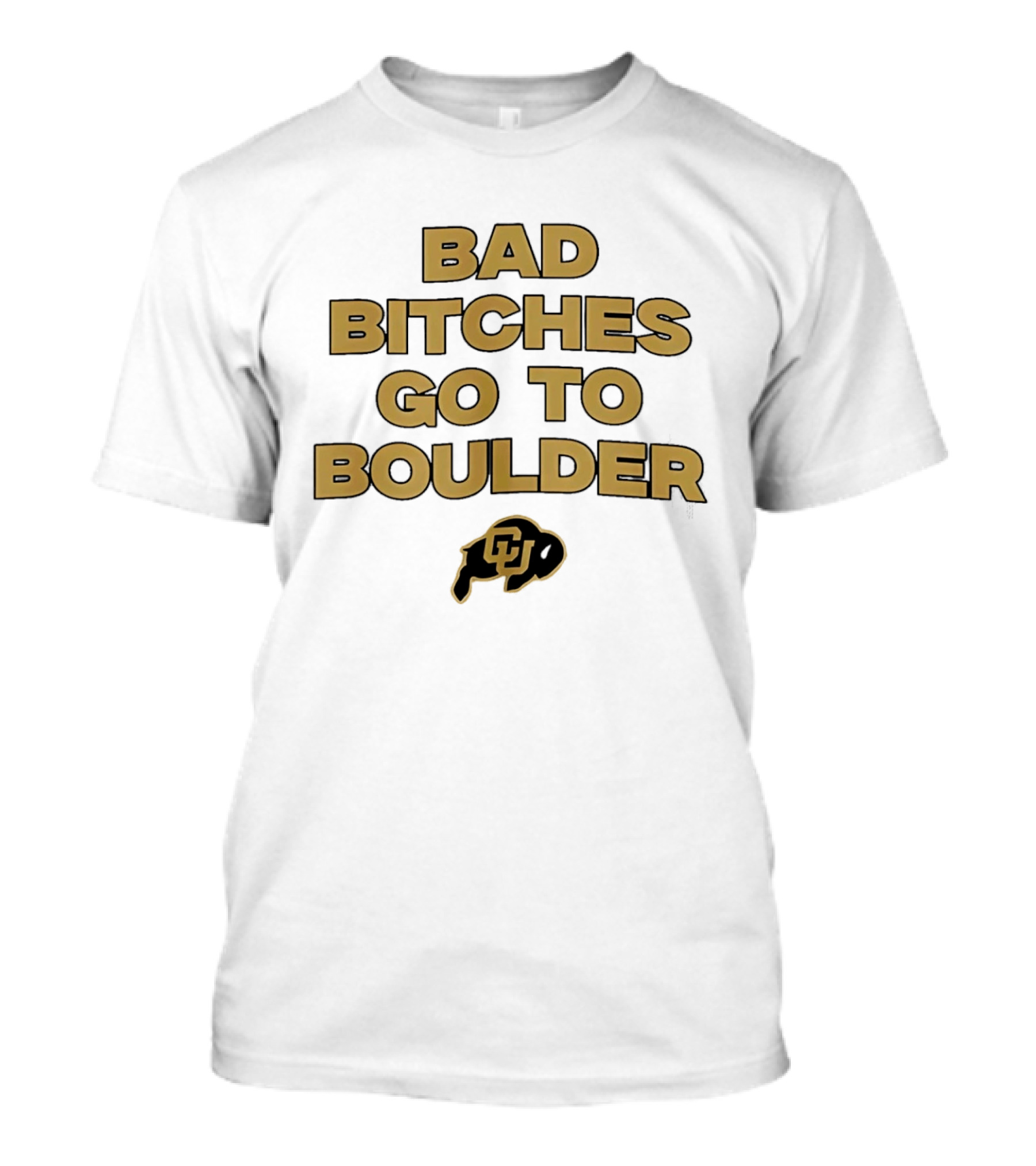 Colorado Buffaloes Bad Bitches Go To Boulder CU Buffs T-Shirt