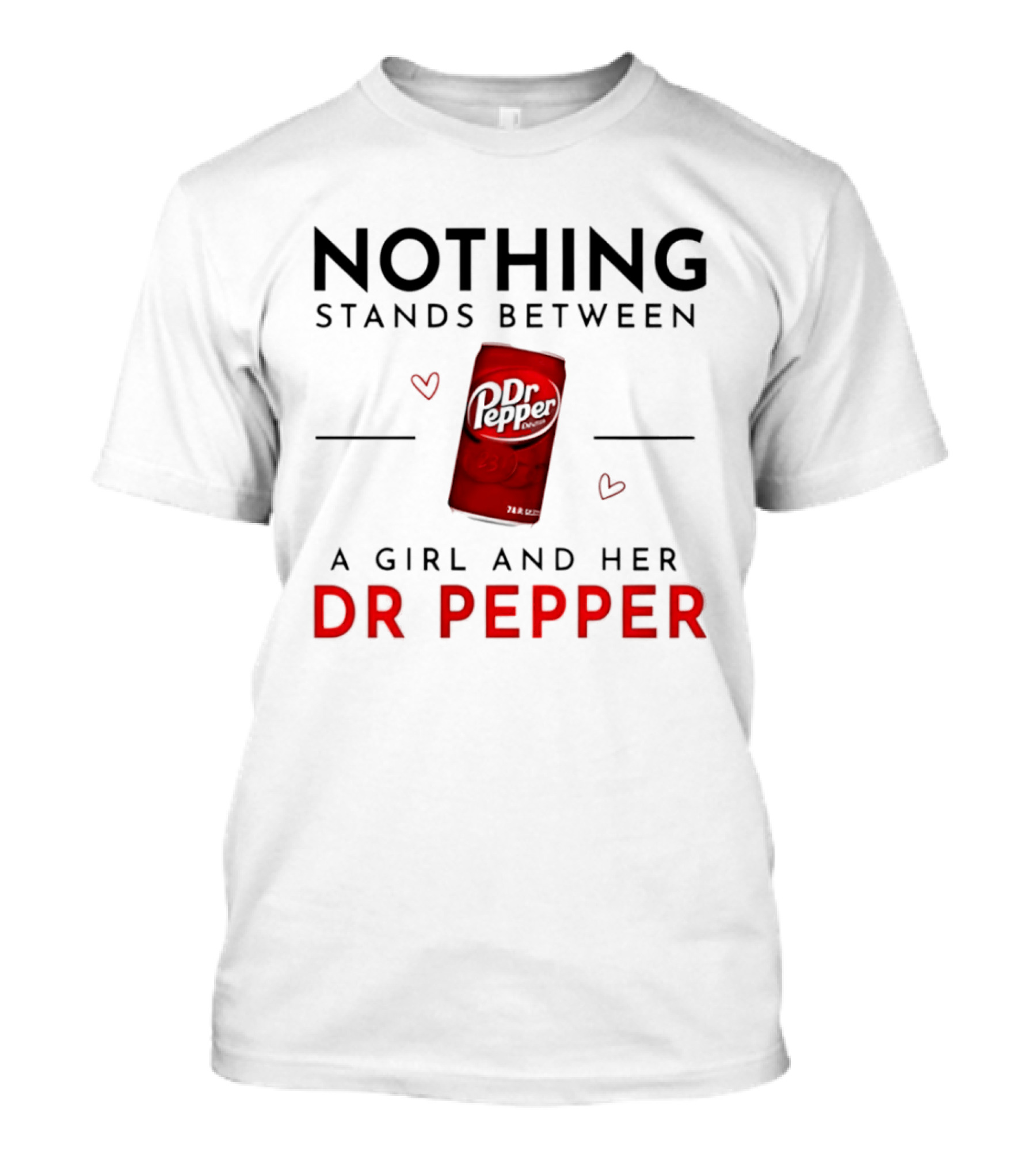 Nothing Stands Between A Girl And Her Dr Pepper Can With Hearts T-Shirt