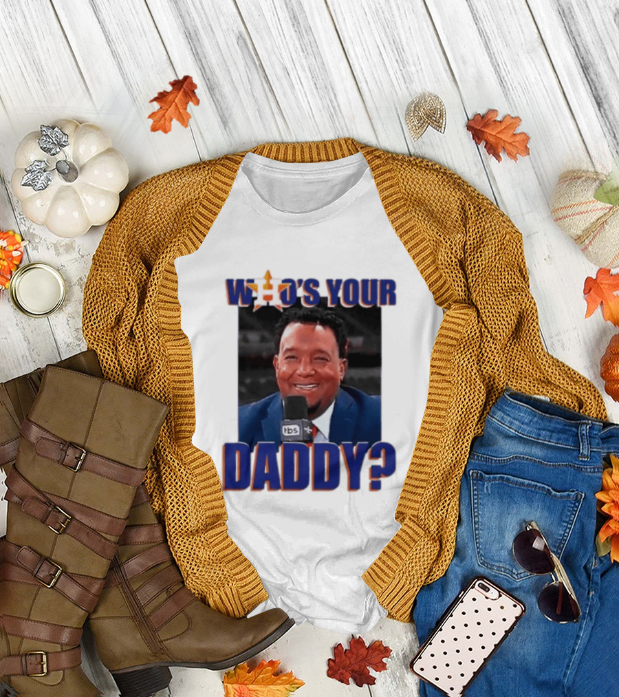 Houston Astros Who's Your Daddy Pedro Martinez TBS T-Shirt