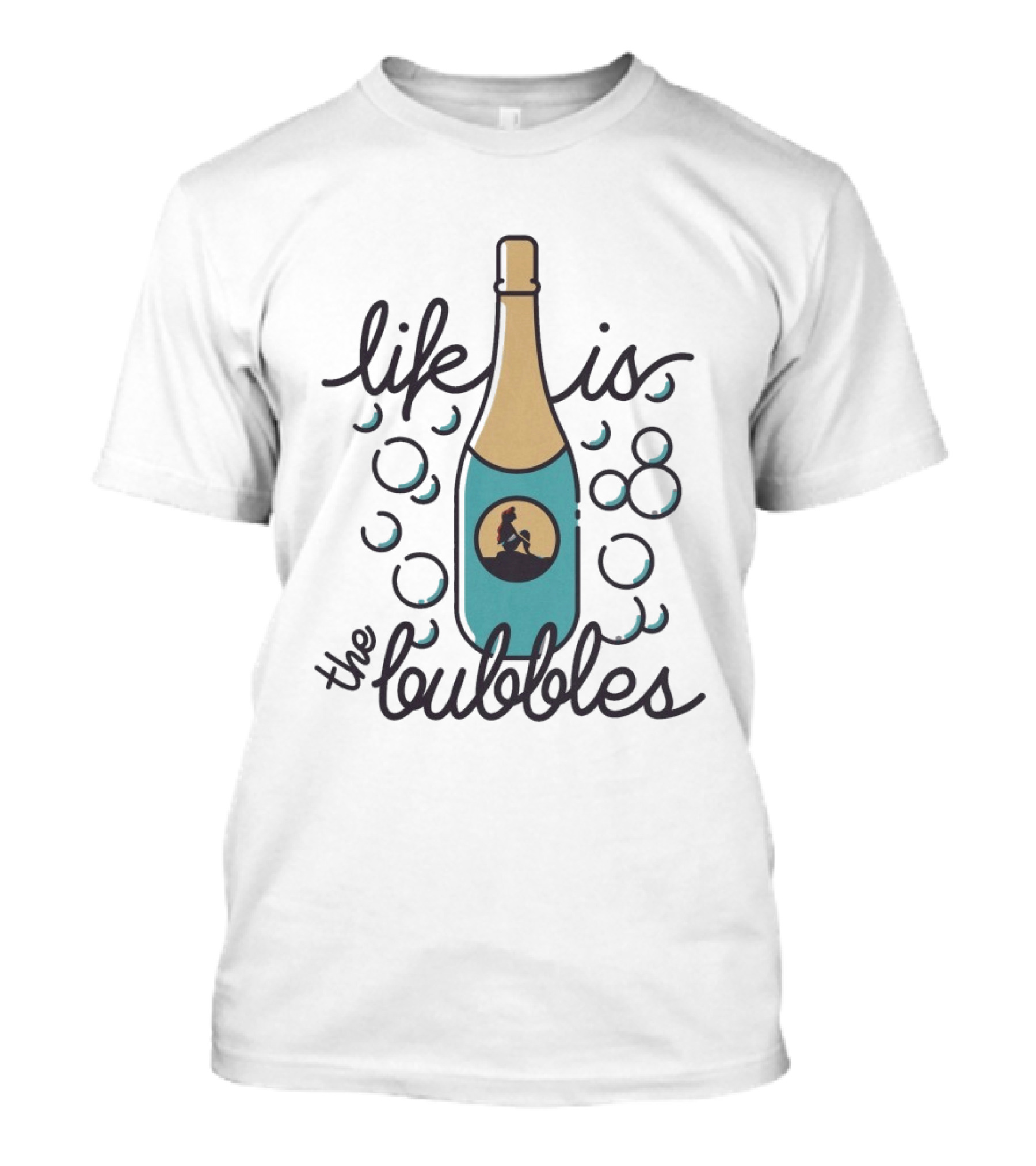 Life Is The Bubbles Mermaid Bottle Bubbly T-Shirt