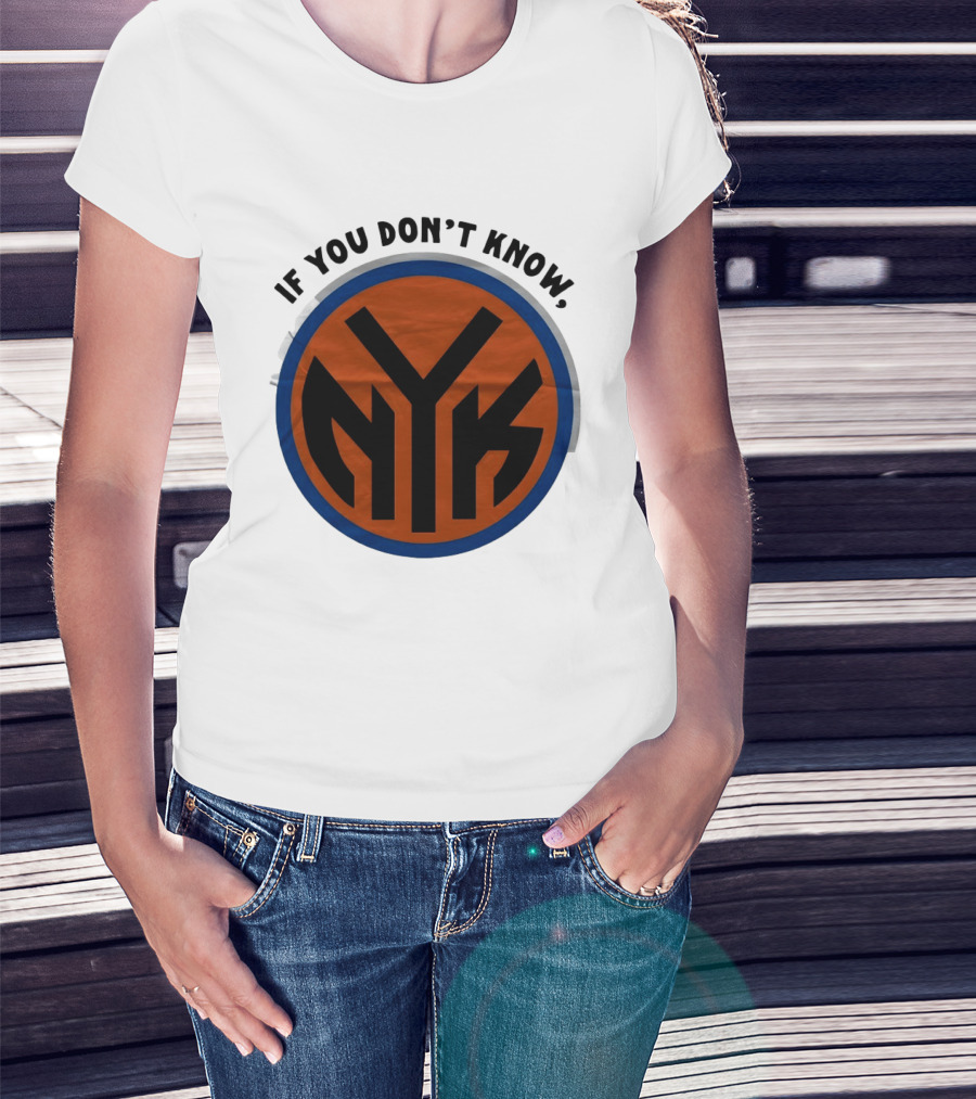 New York Knicks Basketball NYK If You Don't Know 2026 T-Shirt