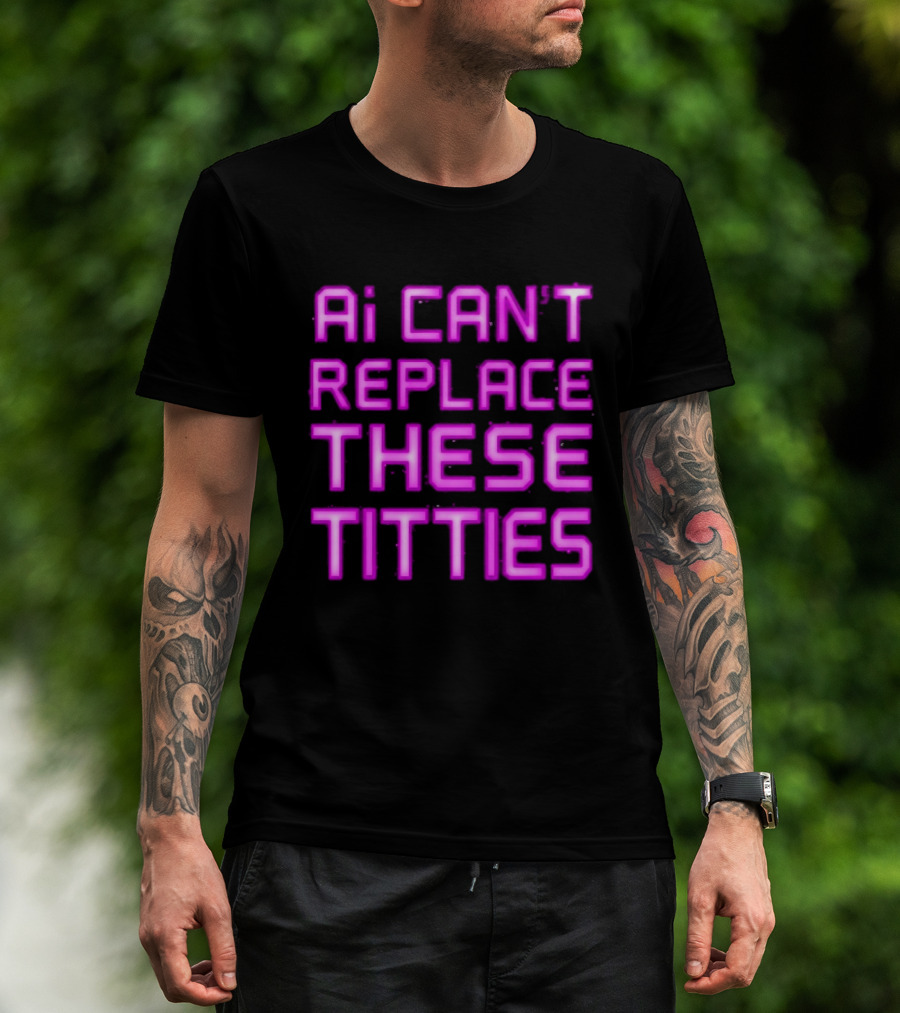 Ai Can't Replace These Titties Neon Pink Font T-Shirt