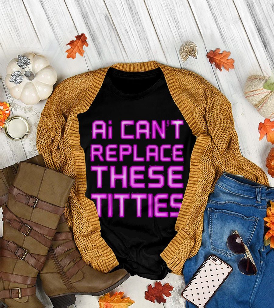 Ai Can't Replace These Titties Neon Pink Font T-Shirt