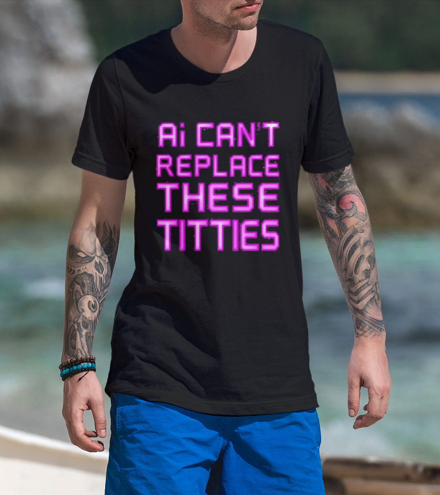 Ai Can't Replace These Titties Neon Pink Font T-Shirt
