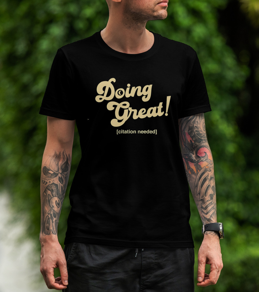 Doing Great Citation Needed T-Shirt