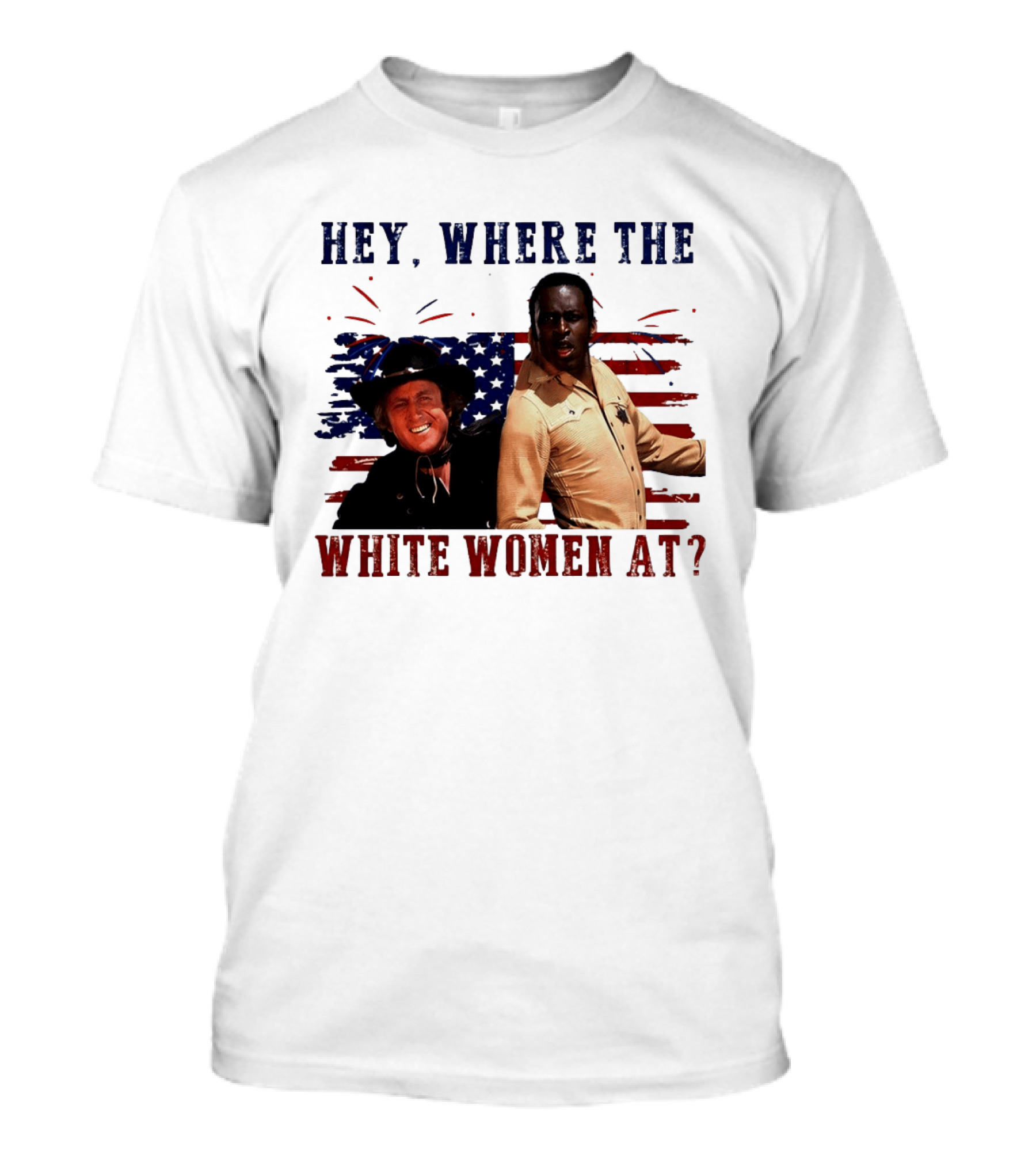 Blazing Saddles Gene Wilder Cleavon Little 4th Of July American Flag Hey Where The White Women At T-Shirt