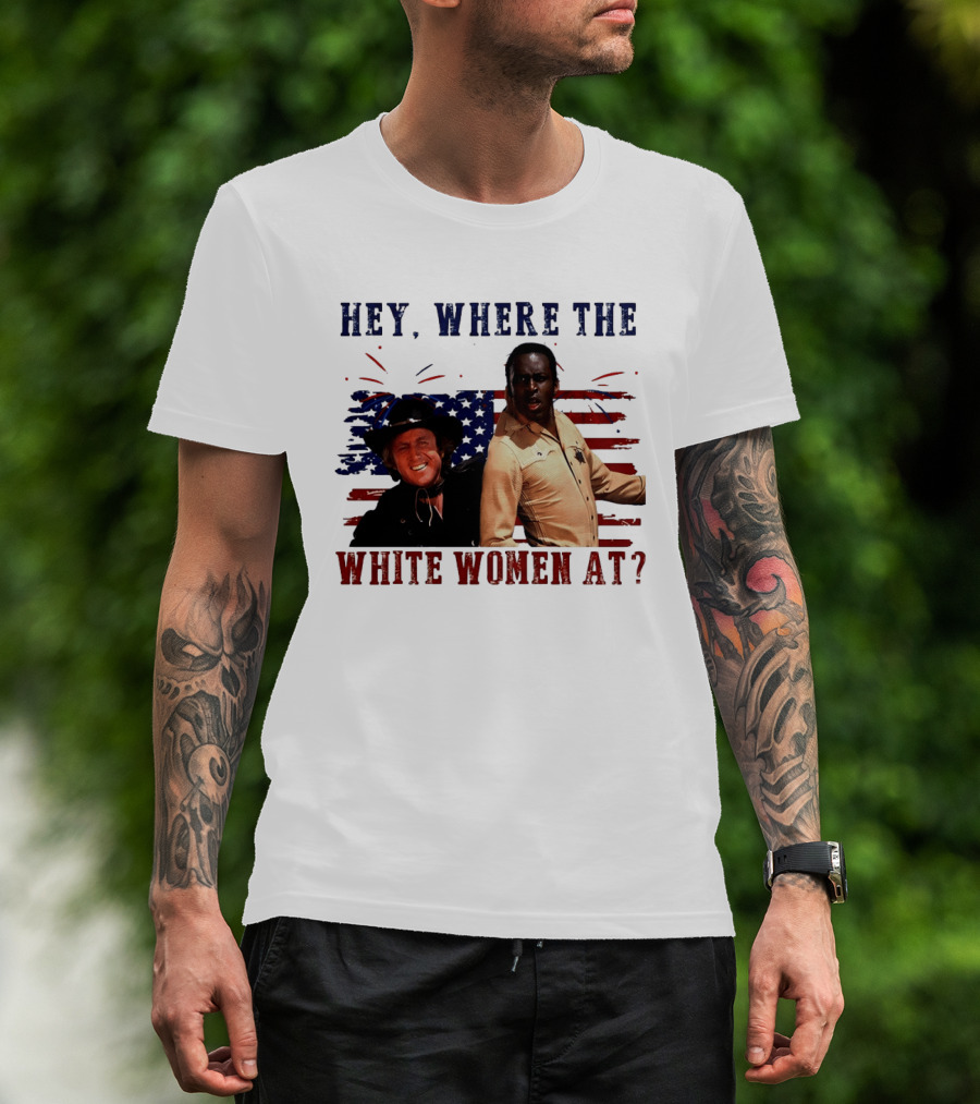 Blazing Saddles Gene Wilder Cleavon Little 4th Of July American Flag Hey Where The White Women At T-Shirt