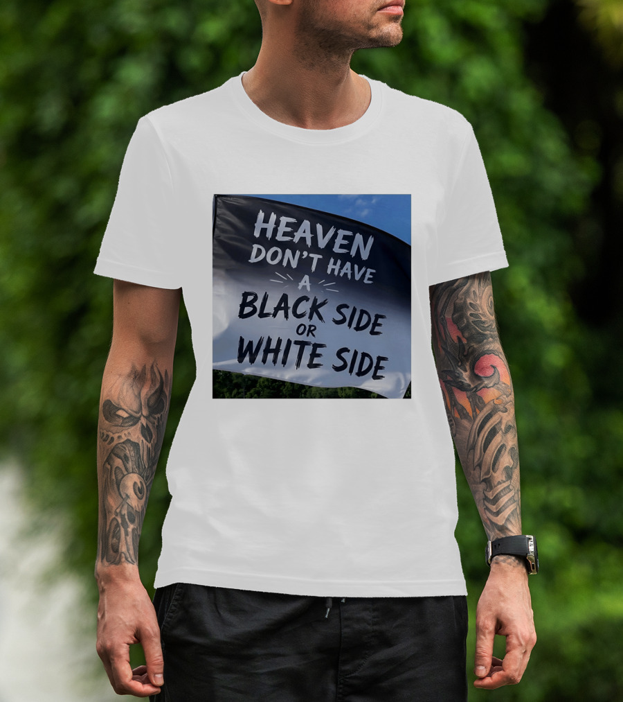 Heaven Don't Have A Black Side Or White Side Unity Message T-Shirt