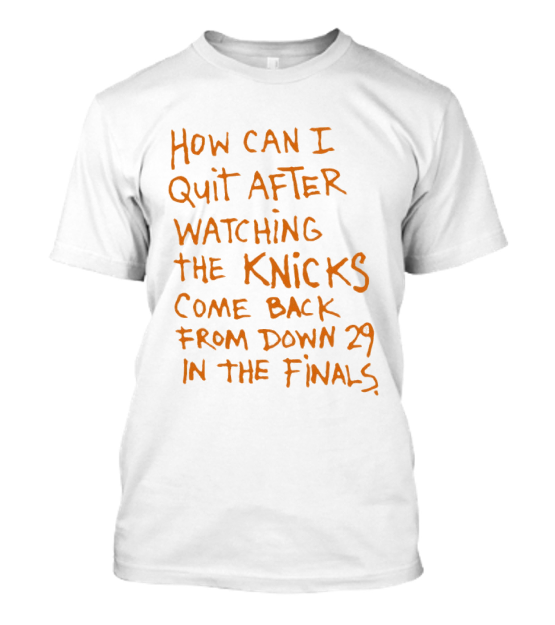 How Can I Quit After Ing The Knicks Come Back From Down 29 In The Finals T-Shirt