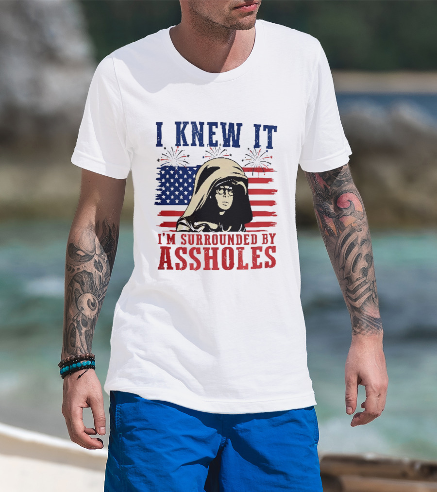 I Knew It I'm Surrounded By Assholes Spaceballs Patriotic 4th Of July American Flag Fireworks T-Shirt