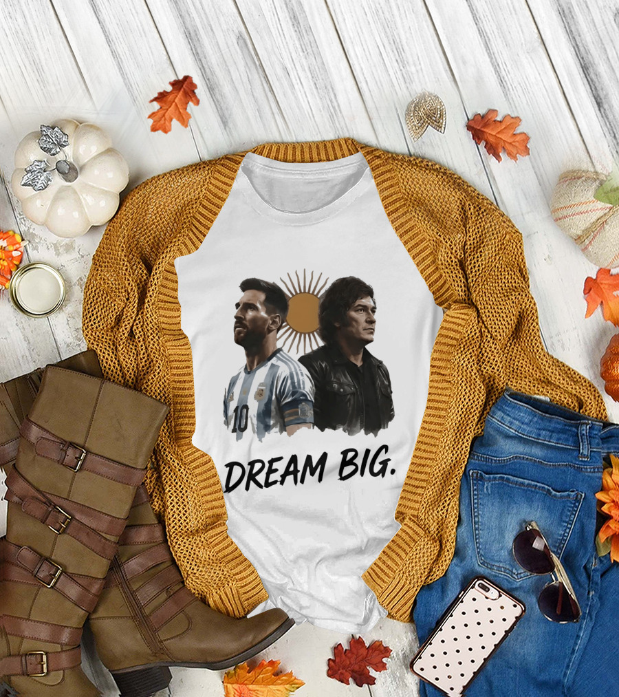 Lionel Messi Javier Milei Dream Big Argentina Sun T-Shirt