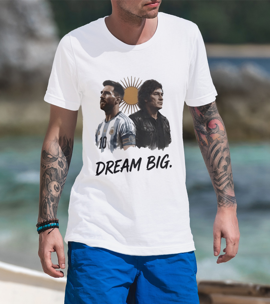 Lionel Messi Javier Milei Dream Big Argentina Sun T-Shirt