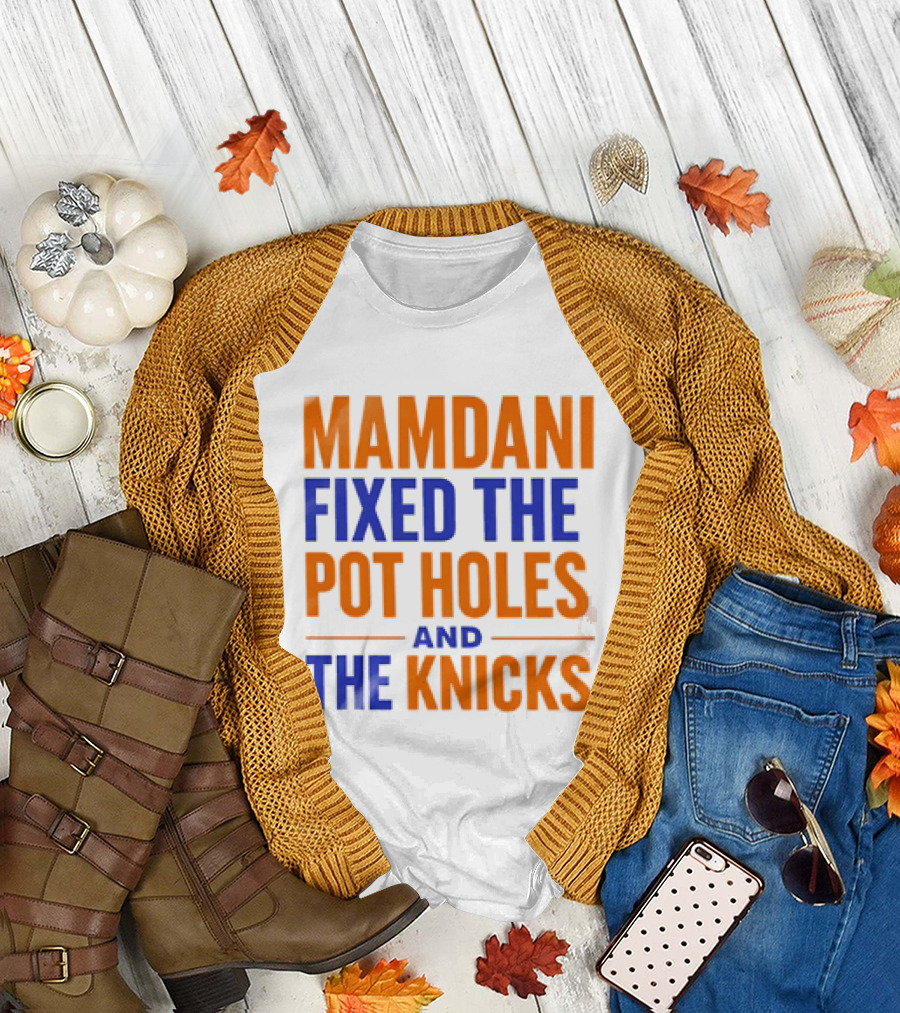 Mamdani Fixed the Pot Holes and the Knicks NBA Team Fan T-Shirt