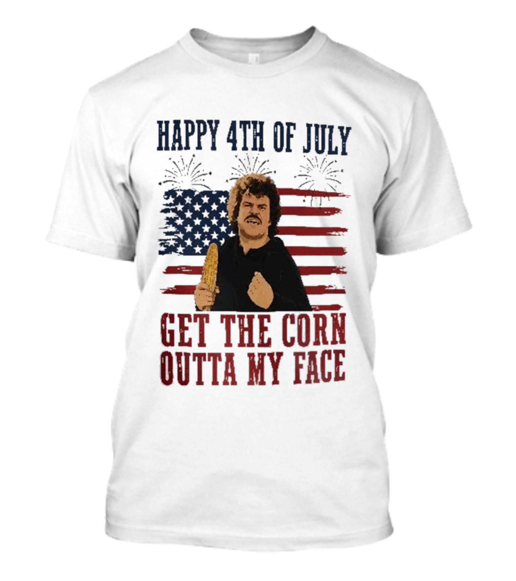 Nacho Libre Get The Corn Outta My Face Happy 4th Of July USA Flag Fireworks T-Shirt