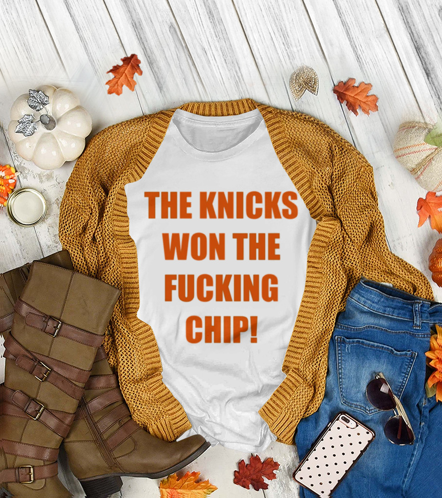 The Knicks Won the Fucking Chip T-Shirt