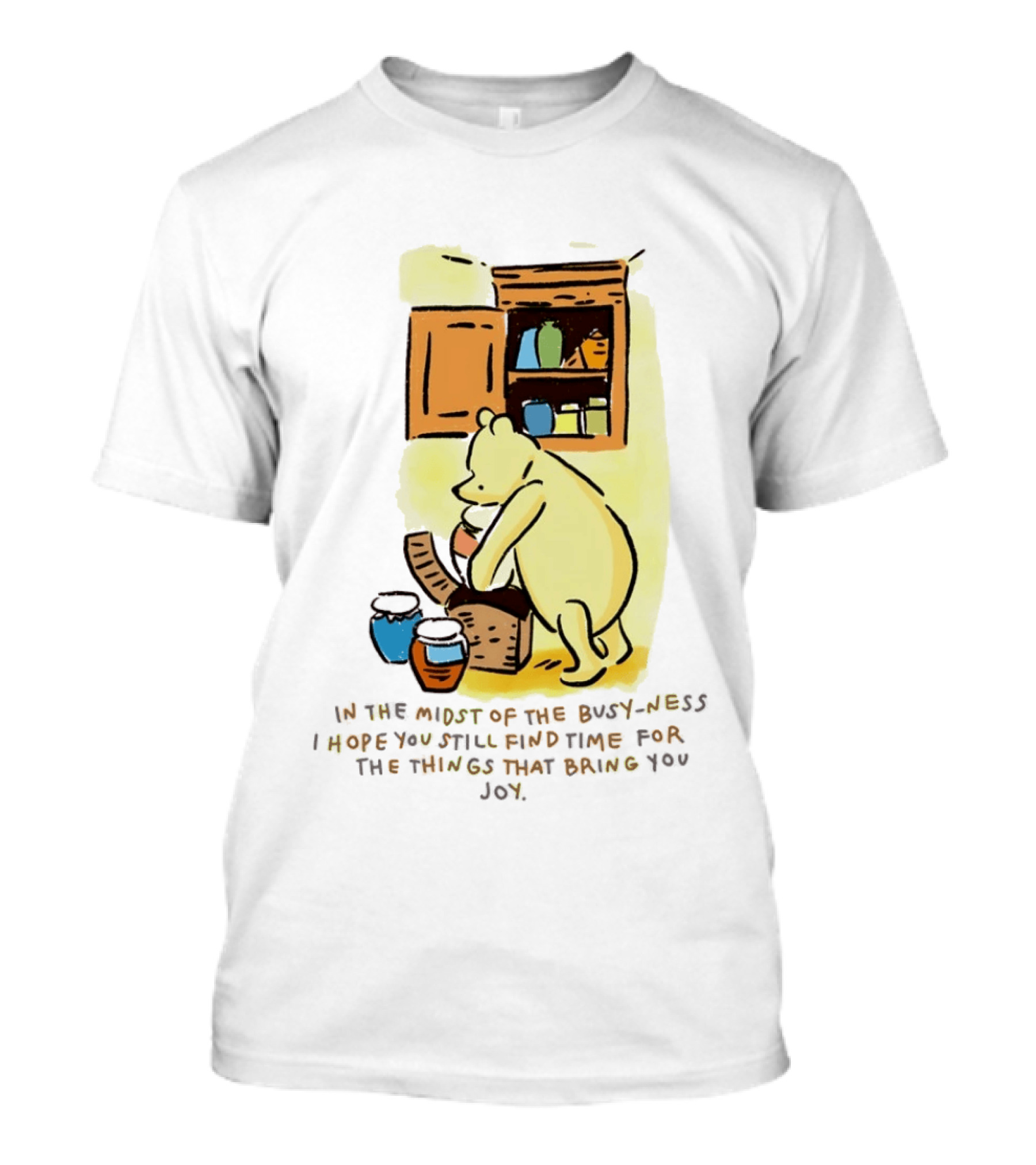 Winnie The Pooh In The Midst Of The Busyness Find Time For The Things That Bring You Joy T-Shirt