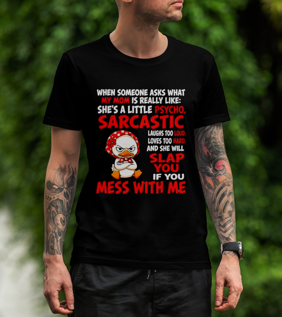 Funny Psycho Sarcastic Mom Will Slap You Mess With Me Angry Duck T-Shirt