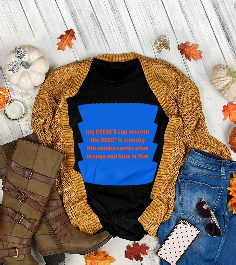 my REESE'S cup smooth the OREO is crunchy this combo comes alive orange and blue in five T-Shirt