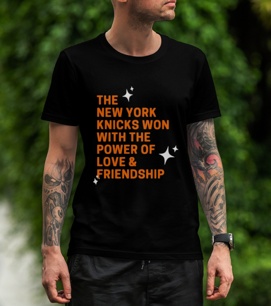 The New York Knicks Won With The Power Of Love And Friendship T-Shirt