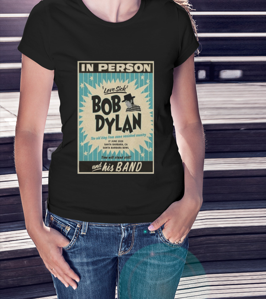 Bob Dylan In Person Love Sick Santa Barbara Bowl June 17 2026 T-Shirt