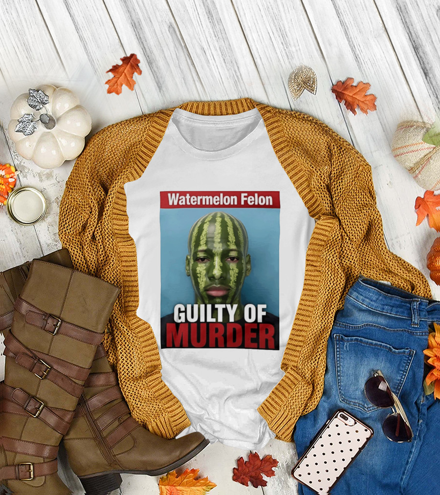 Watermelon Felon Guilty Of Murder T-Shirt