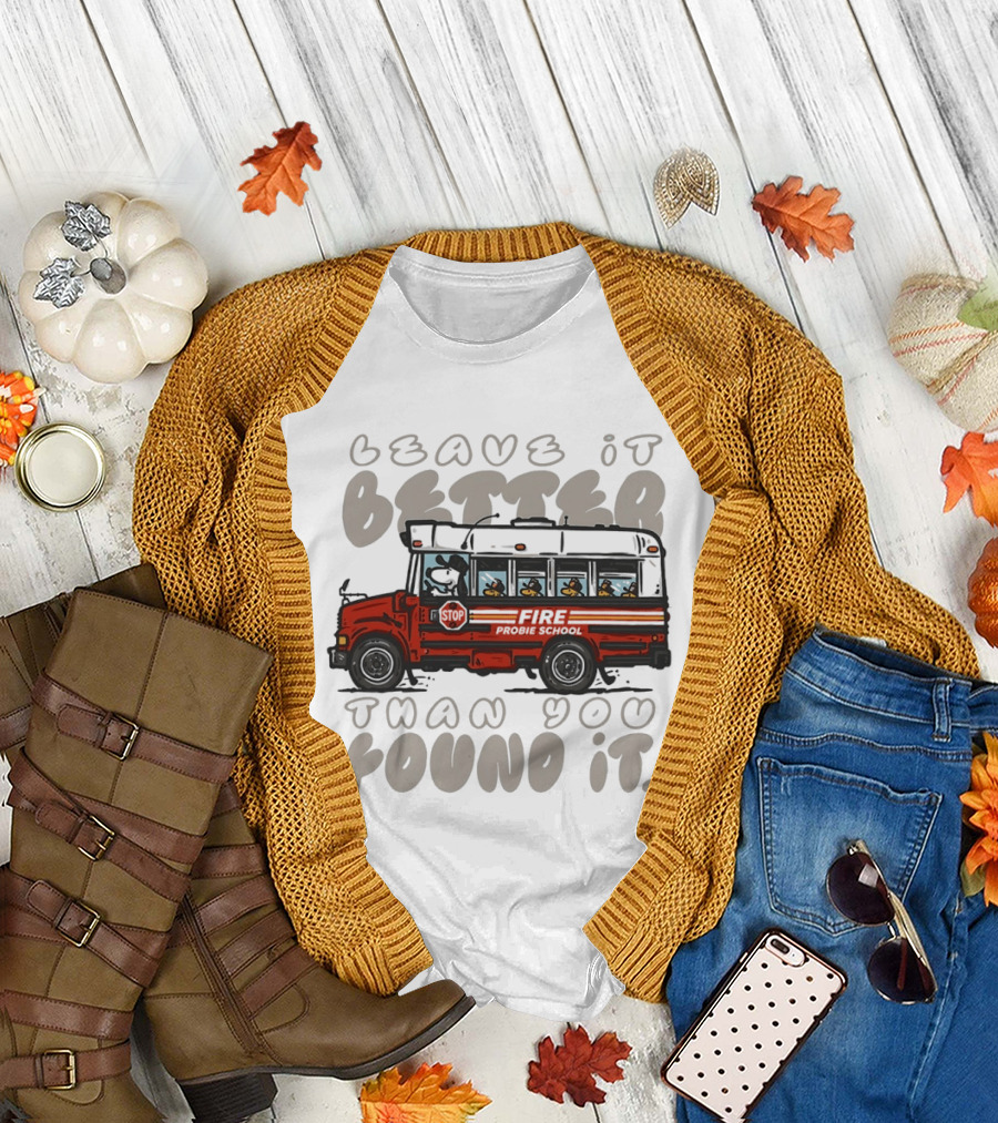 Leave It Better Than You Found It Firefighter Bus With Snoopy And Woodstock T-Shirt