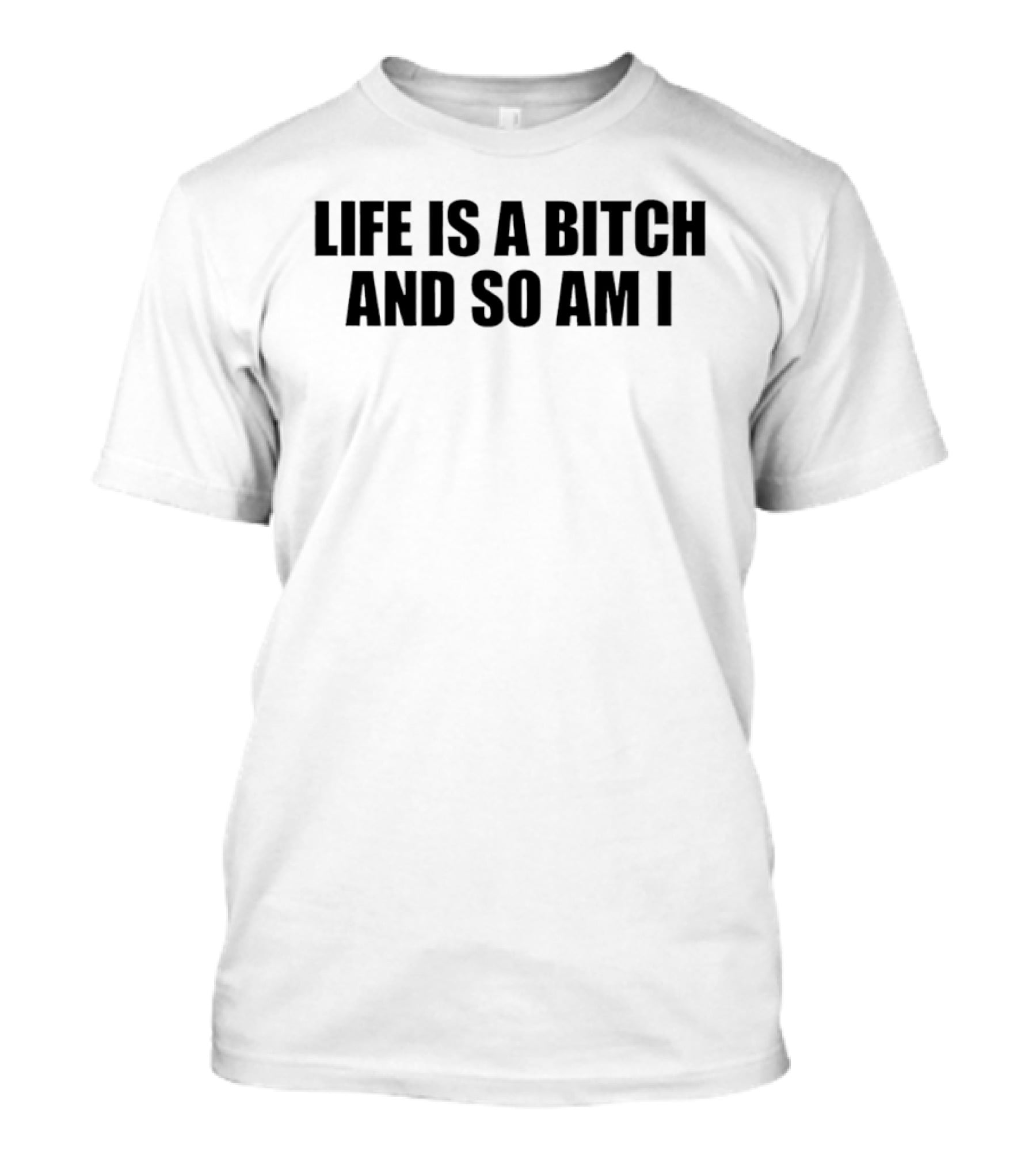 Life Is A Bitch And So Am I Bold Feminist Empowerment T-Shirt