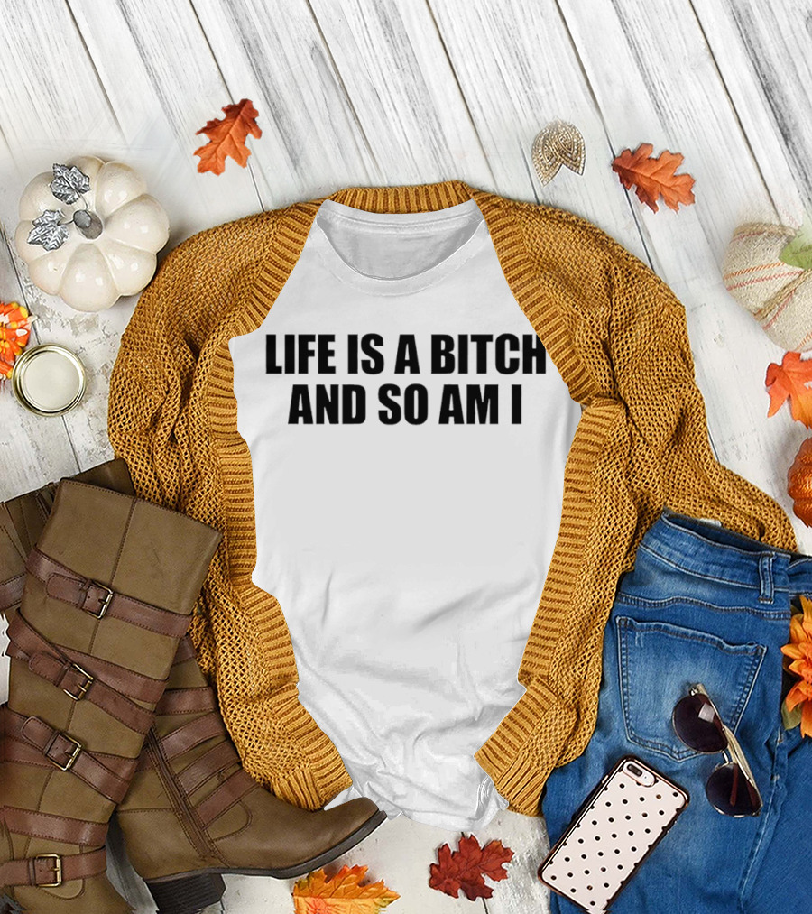 Life is a Bitch and So Am I Bold Feminist Empowerment T-Shirt