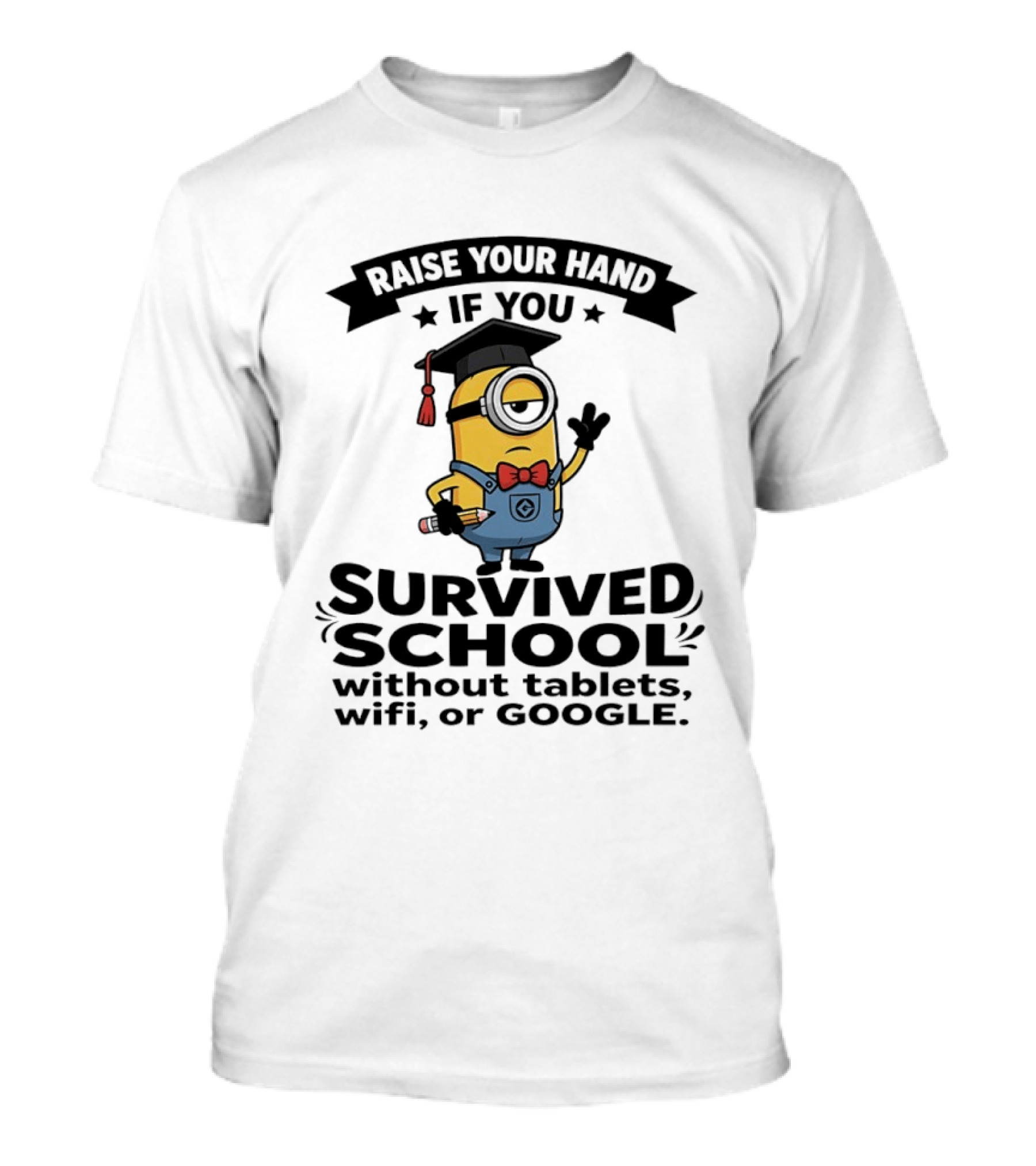 Raise Your Hand If You Survived School Without Tablets WiFi Or Google Minions T-Shirt