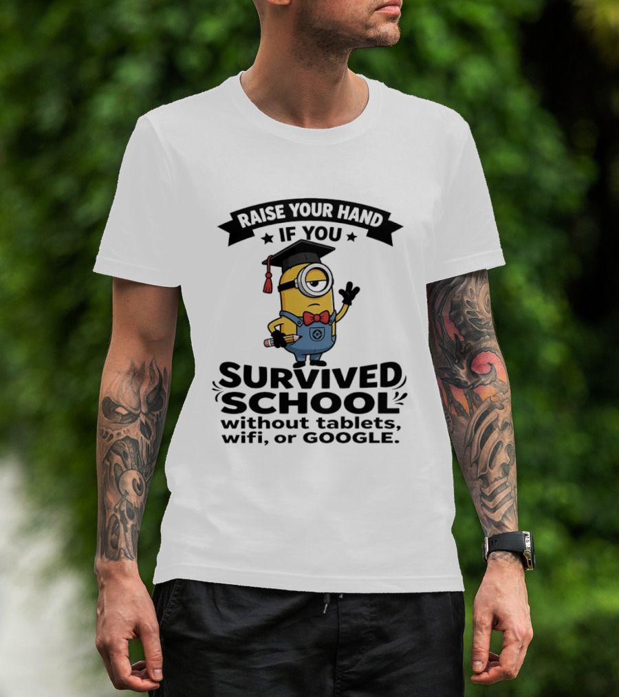 Raise Your Hand If You Survived School Without Tablets WiFi Or Google Minions T-Shirt