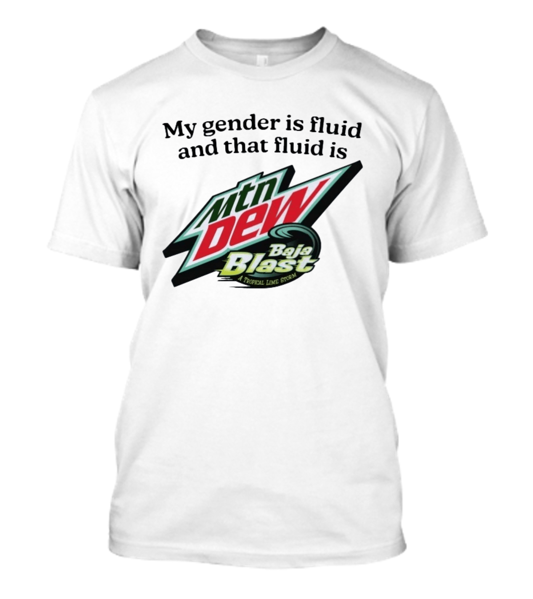 My Gender Is Fluid And That Fluid Is Mountain Dew Baja Blast A Tropical Lime Storm T-Shirt