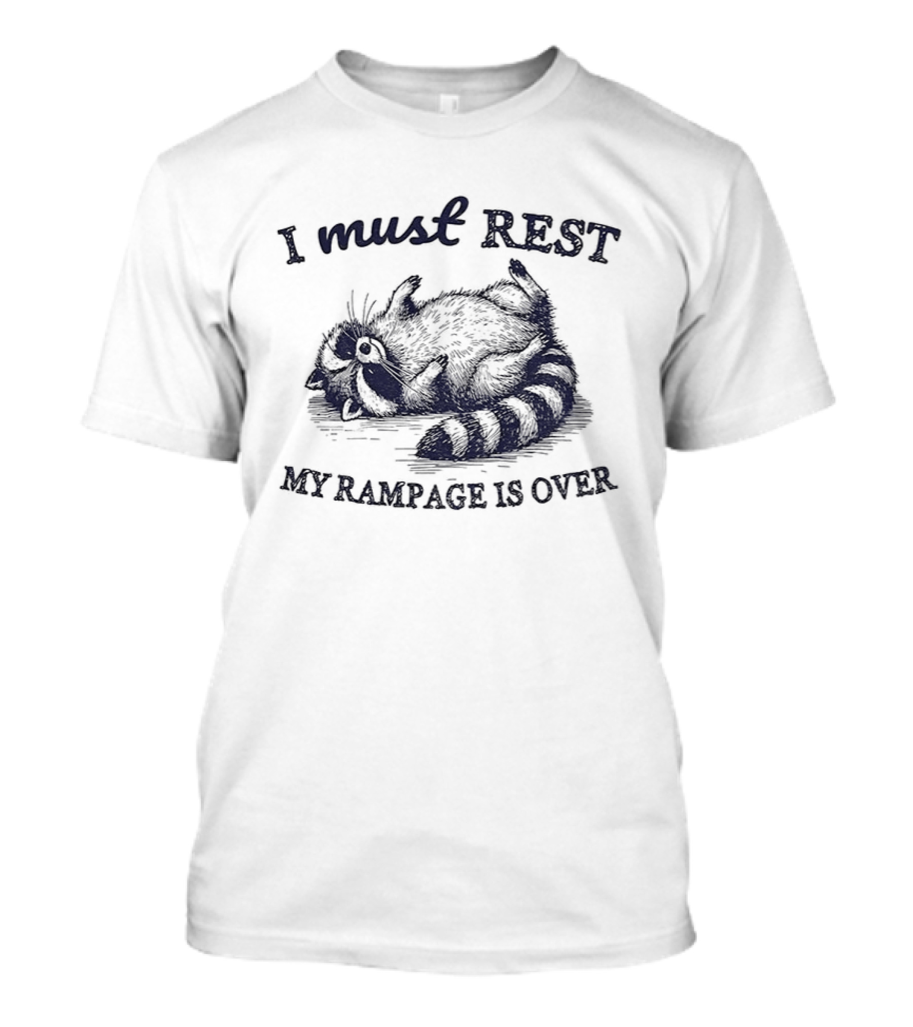 I Must Rest My Rampage Is Over Raccoon Resting T-Shirt