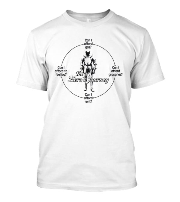 The Hero's Journey Can I Afford Gas Groceries Rent To Feel Joy Knight T-Shirt
