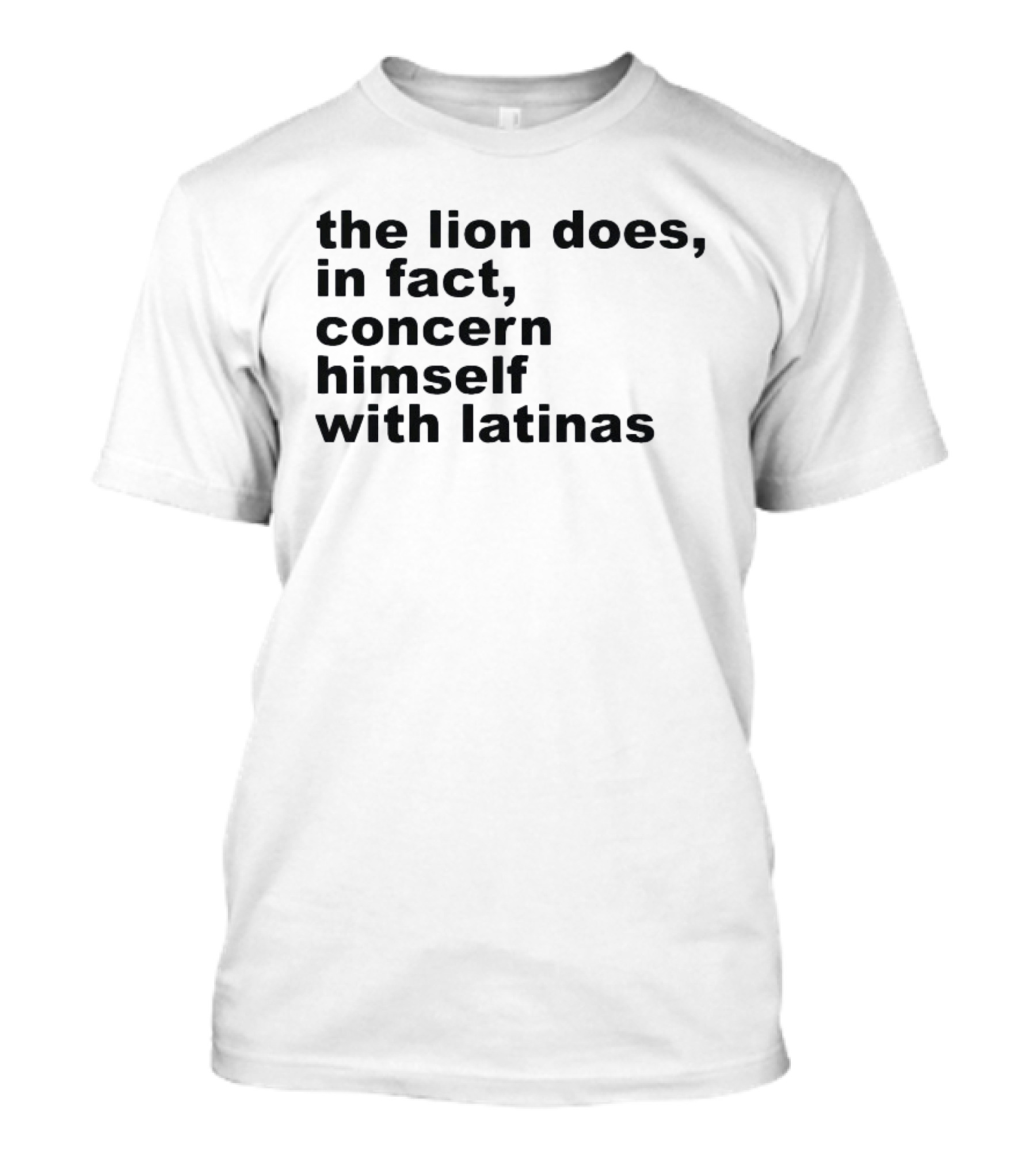 The Lion Does In Fact Concern Himself With Latinas T-Shirt