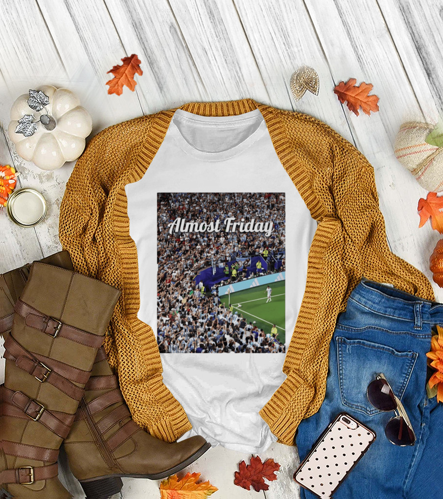 Almost Friday Lionel Messi Argentina Football Crowd Celebration T-Shirt