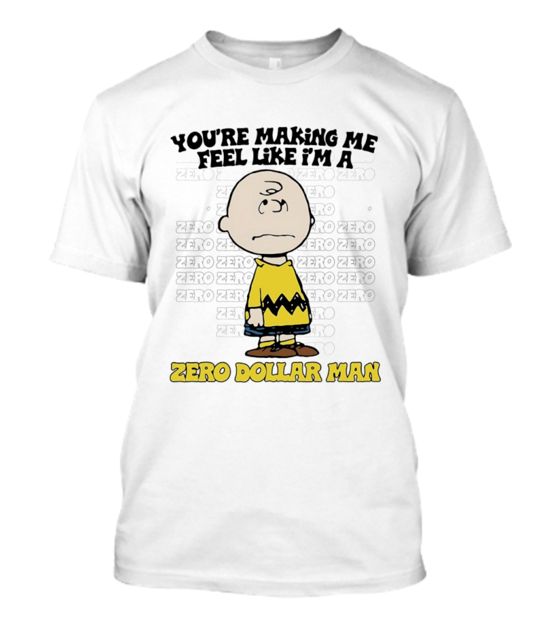 Charlie Brown Zero Dollar Man You're Making Me Feel Like I'm A Zero T-Shirt