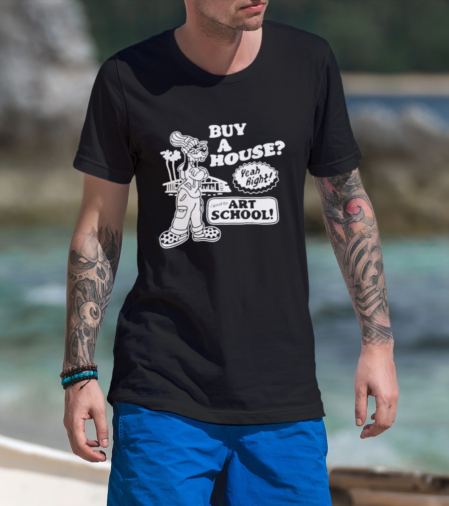 Buy A House Yeah Right Art School Dog T-Shirt