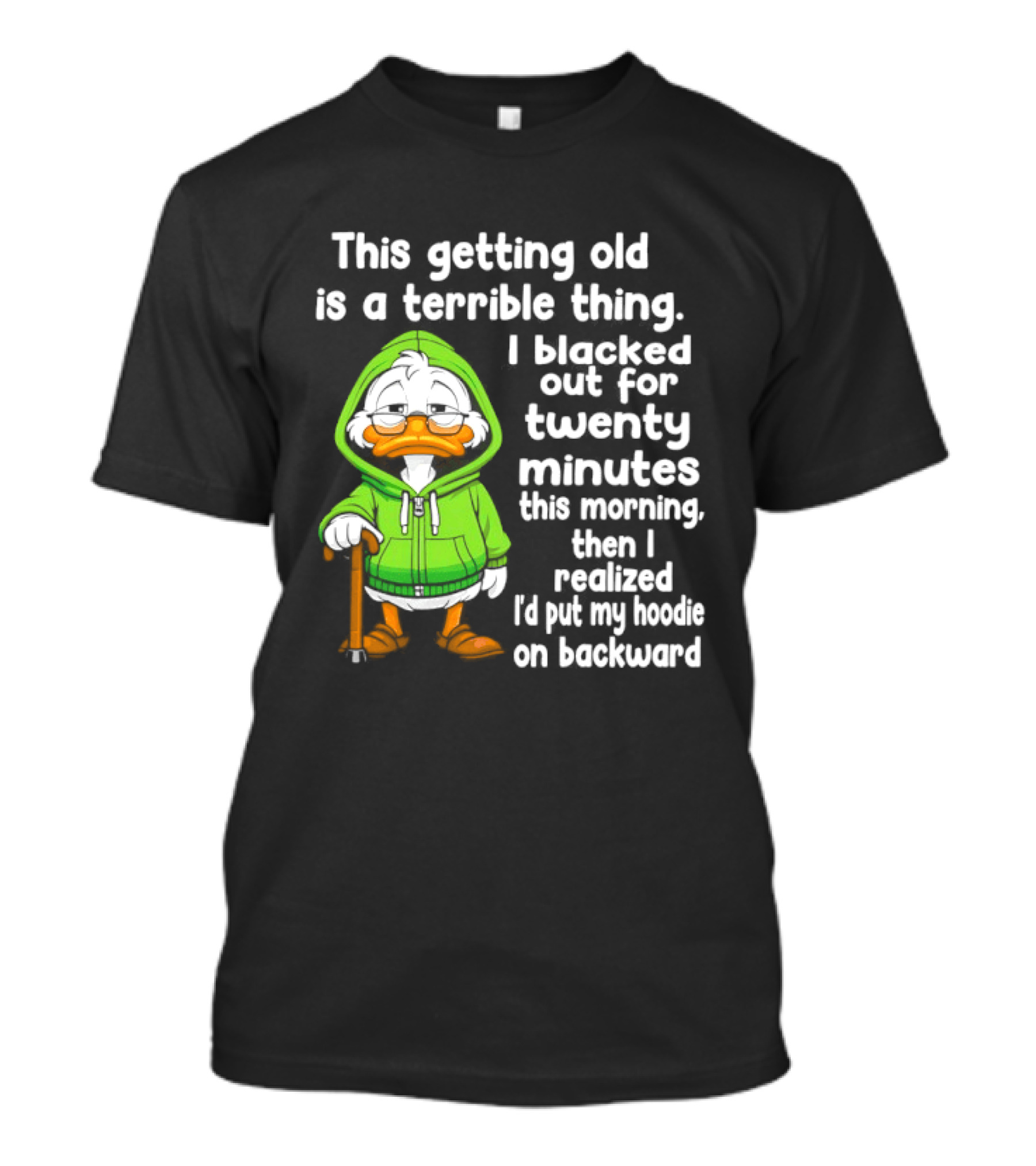 Getting Old Is A Terrible Thing I Blacked Out For Twenty Minutes Duck In Green T-Shirt