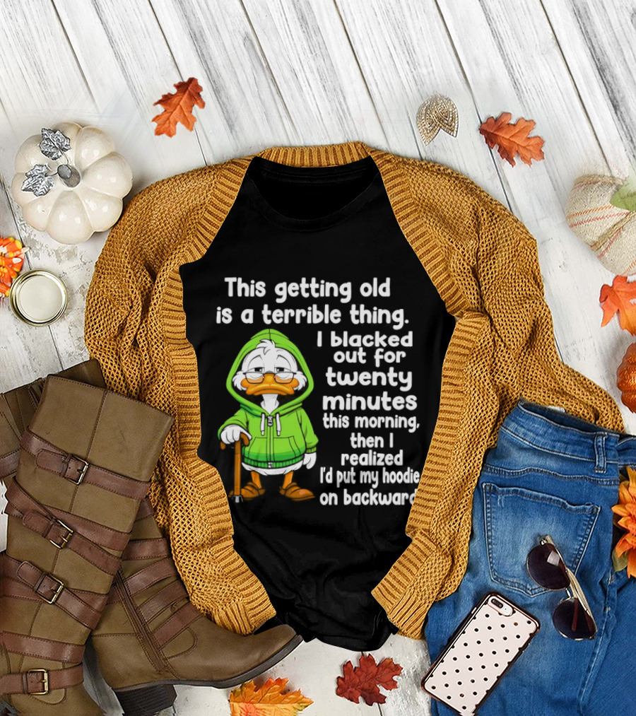Getting Old is a Terrible Thing I Blacked Out for Twenty Minutes Duck in Green T-Shirt