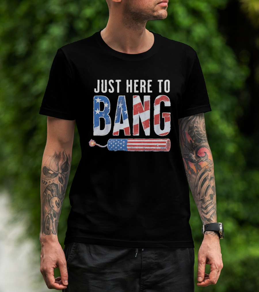 Just Here To Bang USA Flag Firework 250th Anniversary Of Freedom T-Shirt