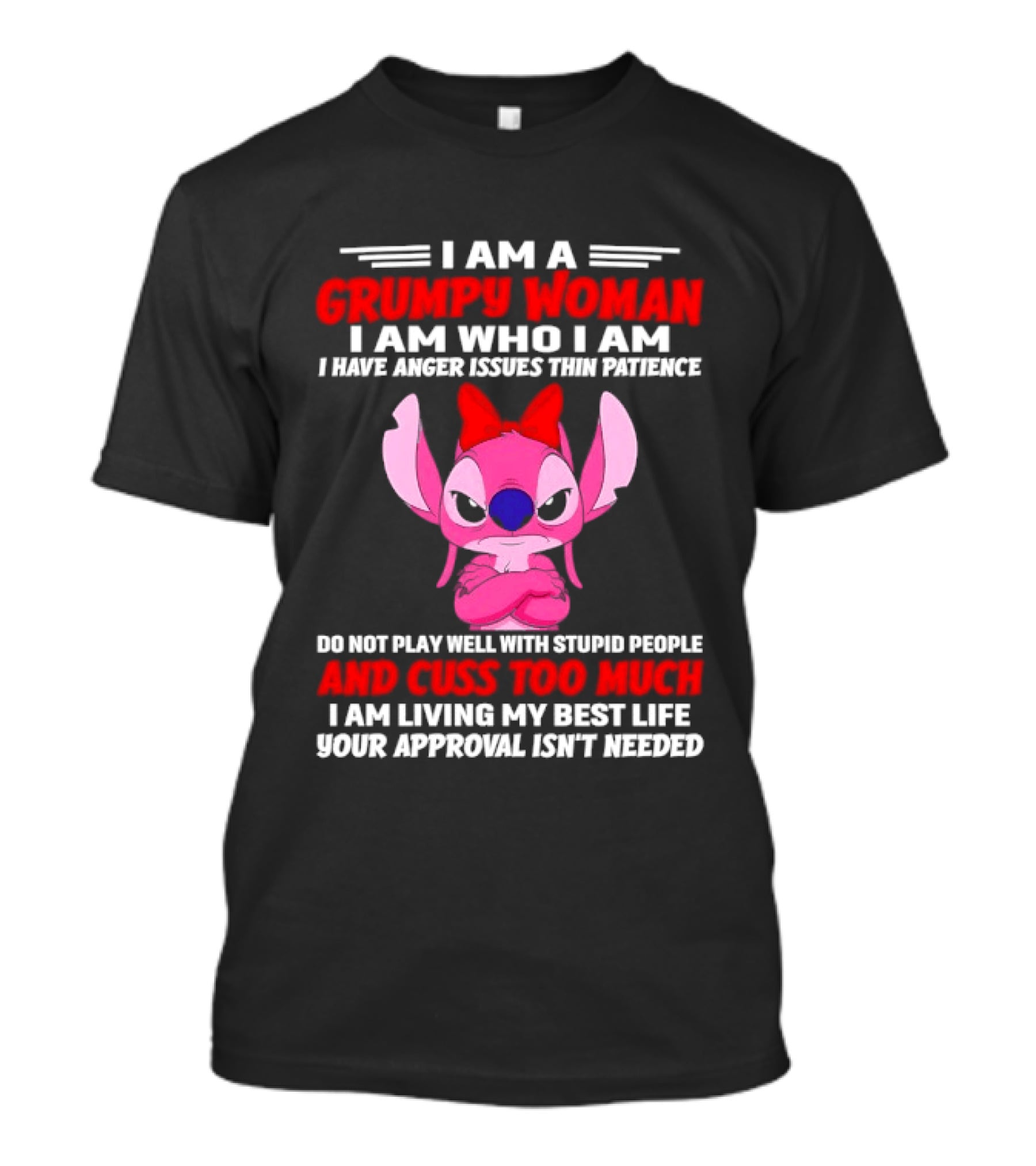 I Am A Grumpy Woman I Have Anger Issues Thin Patience Cuss Too Much Approval Isn't Needed T-Shirt
