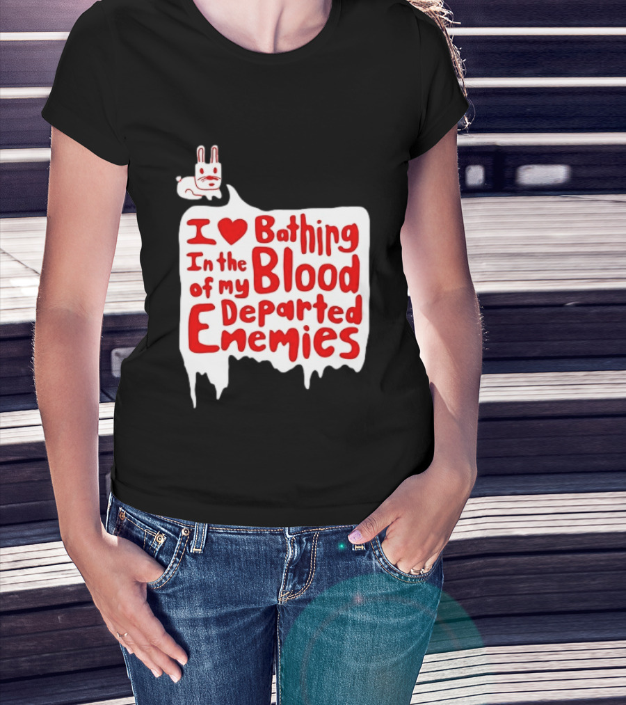 I Love Bathing In The Blood Of My Departed Enemies Rabbit T-Shirt