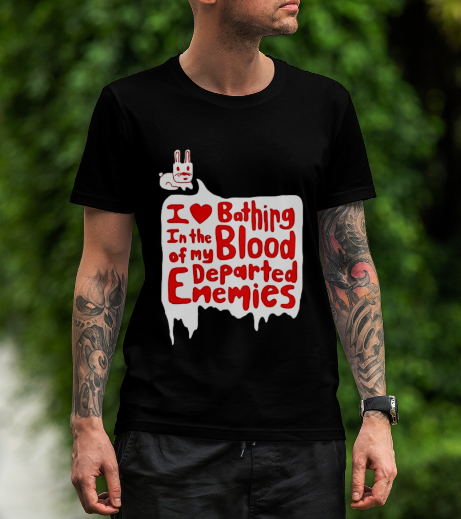 I Love Bathing In The Blood Of My Departed Enemies Rabbit T-Shirt